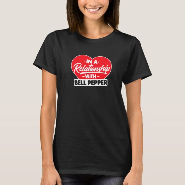 In A Relationship With Bell Peppers Bell Pepper T-Shirt (Front)