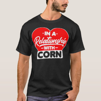 In a Relationship with Corns  Funny Corn Lover1  T-Shirt
