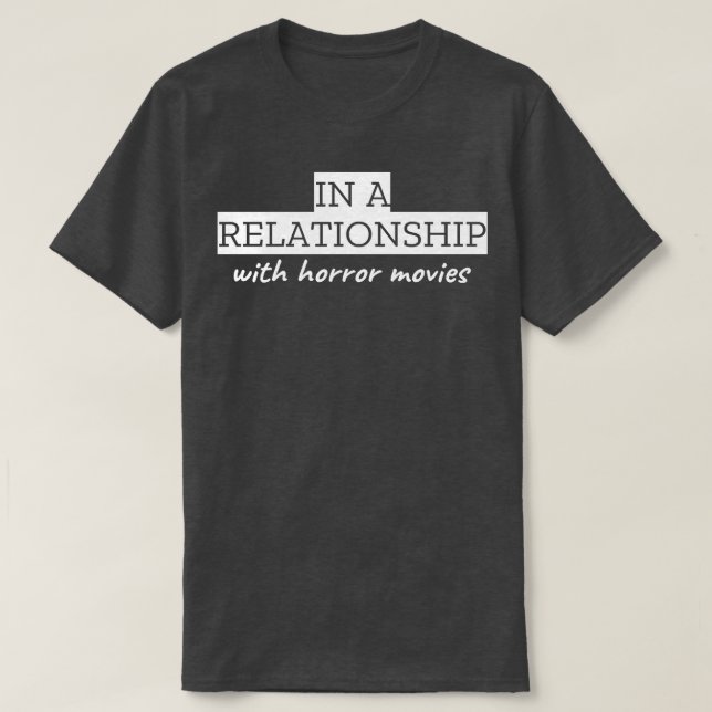 In A Relationship With Horror Movies T-Shirt (Design Front)