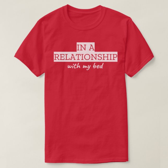 In A Relationship With My Bed T-Shirt (Design Front)