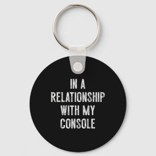 In A Relationship With My Console Gamer Key Ring