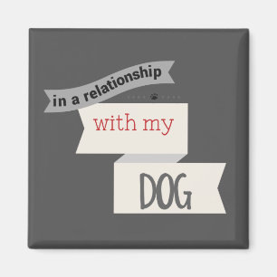 In A Relationship With My Dog Grey Magnet