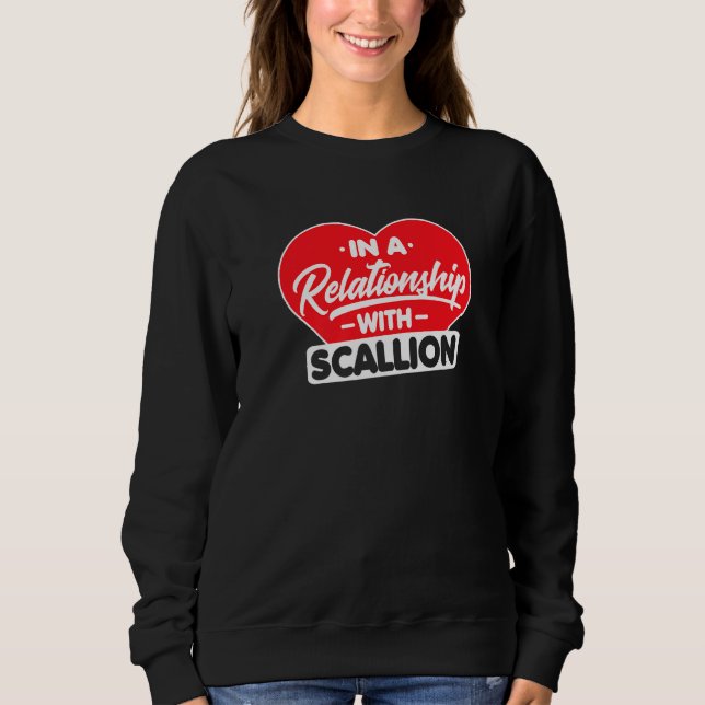 In A Relationship With Scallions Scallion Onion Sweatshirt (Front)