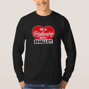 In A Relationship With Shallots Shallot Onion T-Shirt