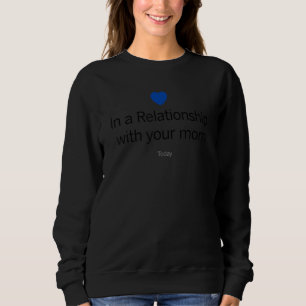 In A Relationship With Your Mum Today Mother Love Sweatshirt