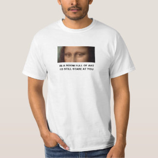 In a room full of art I'd still stare at you T-Shirt