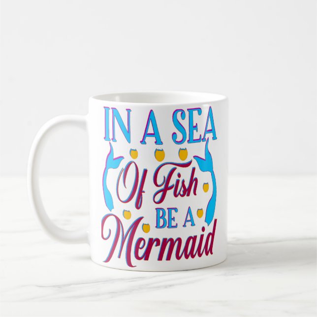 IN A SEA OF FISH BE A MERMAID  COFFEE MUG (Left)