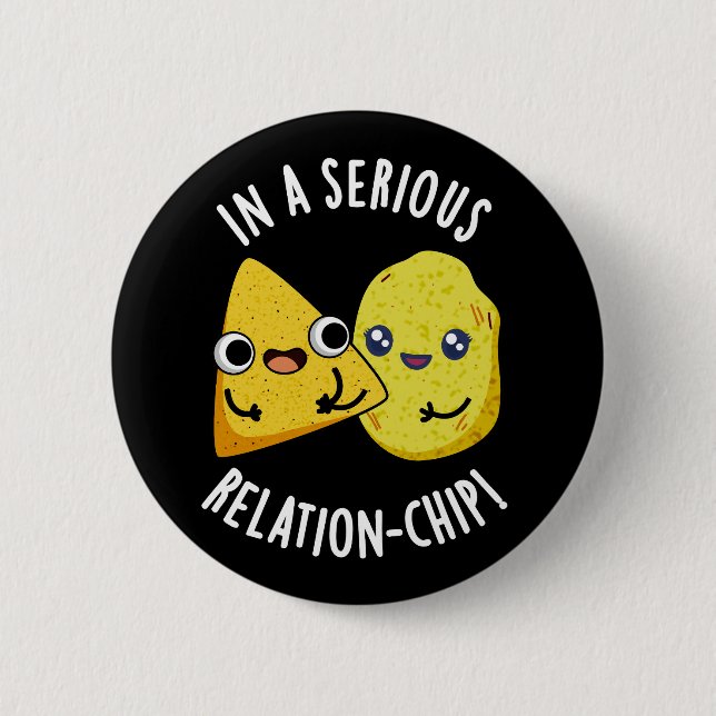 In A Serious Relation-chip Funny Food Pun Dark BG 6 Cm Round Badge (Front)