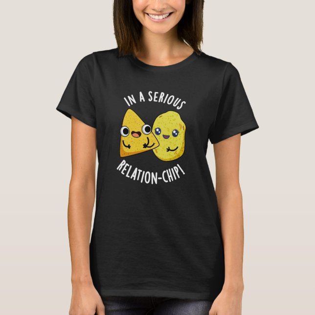 In A Serious Relation-chip Funny Food Pun Dark BG T-Shirt (Front)