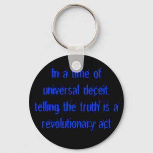 In a time of universal deceit, telling the trut... key ring