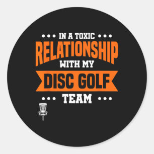 In A Toxic Relationship With My Disc Golf Team Classic Round Sticker