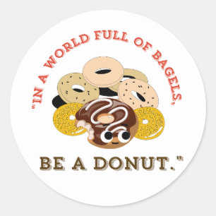 IN A WORD OF BAGELS, BE A DONUTS CLASSIC ROUND STICKER