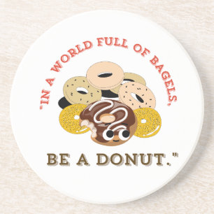 IN A WORD OF BAGELS, BE A DONUTS COASTER