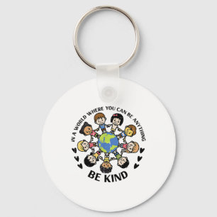In A World Be Kind Kids Earth Anti Bullying Unity  Key Ring