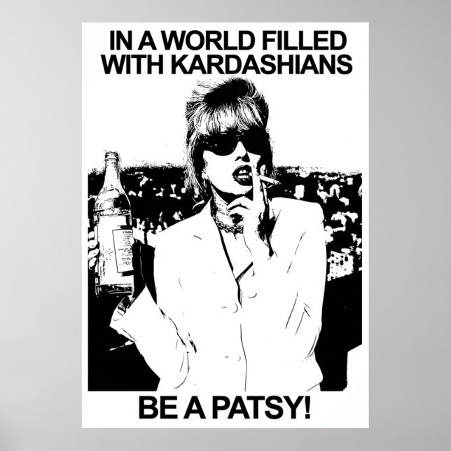 IN A WORLD FILLED WITH KARDASHIANS BE A PATSY POSTER (Front)