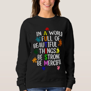 In A World Full Of Beautiful Things Be Strong Be M Sweatshirt