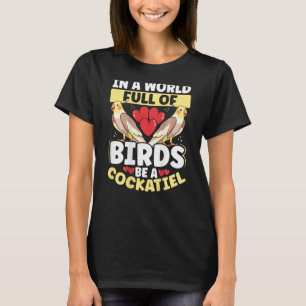 In A World Full Of Birds, Be A Cockatiel Backprint T-Shirt