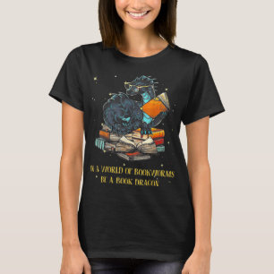 In A World Full Of Bookworms Be A Book Dragon T-Sh T-Shirt