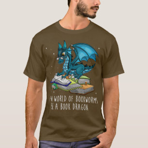 In A World Full Of Bookworms Be A Book Dragon T-Shirt