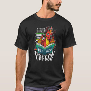 In A World Full Of Bookworms Be A Book Dragon T-Shirt