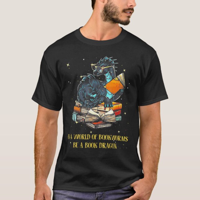 In A World Full Of Bookworms Be A Book Dragon T-Shirt (Front)