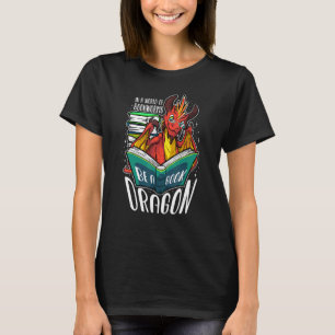 In A World Full Of Bookworms Be A Book Dragon   T-Shirt