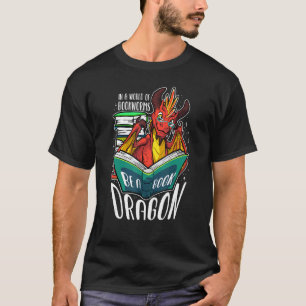 In A World Full Of Bookworms Be A Book Dragon   T-Shirt