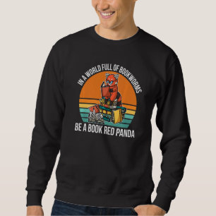 In a World Full of Bookworms be a Book Red Panda F Sweatshirt