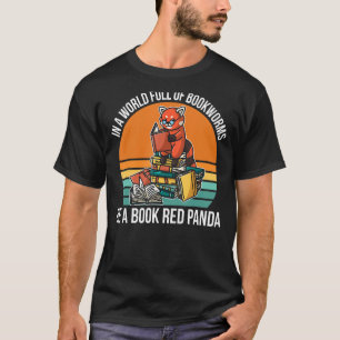 In a World Full of Bookworms be a Book Red Panda F T-Shirt