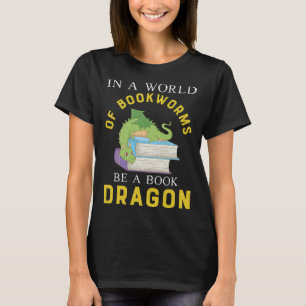 In a world full of bookworms is a book dragon T-Shirt
