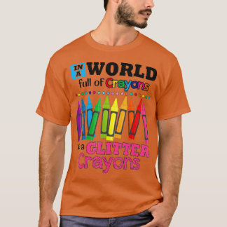 In A World Full Of Crayons Be A Glitter Crayons T-Shirt