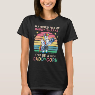 In A World Full Of Daddy Sharks Be A Daddycorn Fat T-Shirt