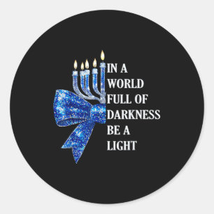 In A World Full Of Darkness Be A Light Happy Hanuk Classic Round Sticker