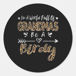 In A World Full Of Grandmas Be A Birdy Funny Grand Classic Round Sticker