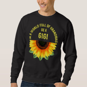 In A World Full Of Grandmas Be A Gigi Sunflower Mo Sweatshirt