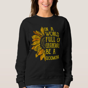 In A World Full Of Grandmas Be A Godmother Apparel Sweatshirt