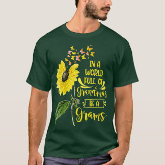 In A World Full Of Grandmas Be A Grams Sunflower C T-Shirt
