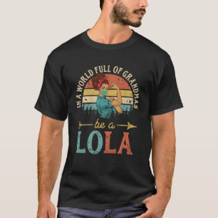 In A World Full Of Grandmas Be A Lola  For Women R T-Shirt