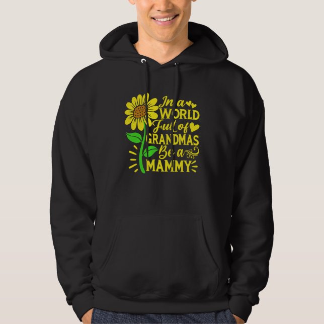In A World Full Of Grandmas Be A Mammy  Mother s D Hoodie (Front)