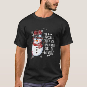 In A World Full Of Grandmas Be A Memaw Snowman Xma T-Shirt