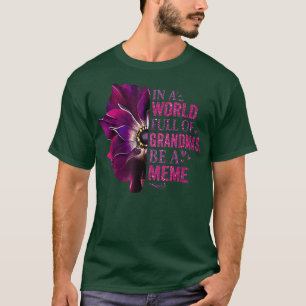 In A World Full Of Grandmas Be A Meme Cute Floral T-Shirt