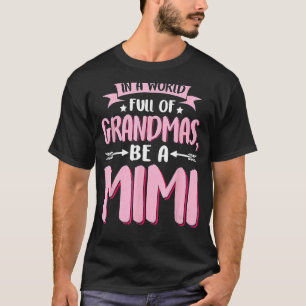 In A World Full Of Grandmas Be A Mimi Mother's Day T-Shirt