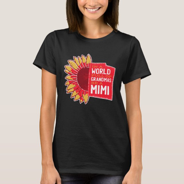 In A World Full Of Grandmas Be A Mimi  Sunflower Q T-Shirt (Front)