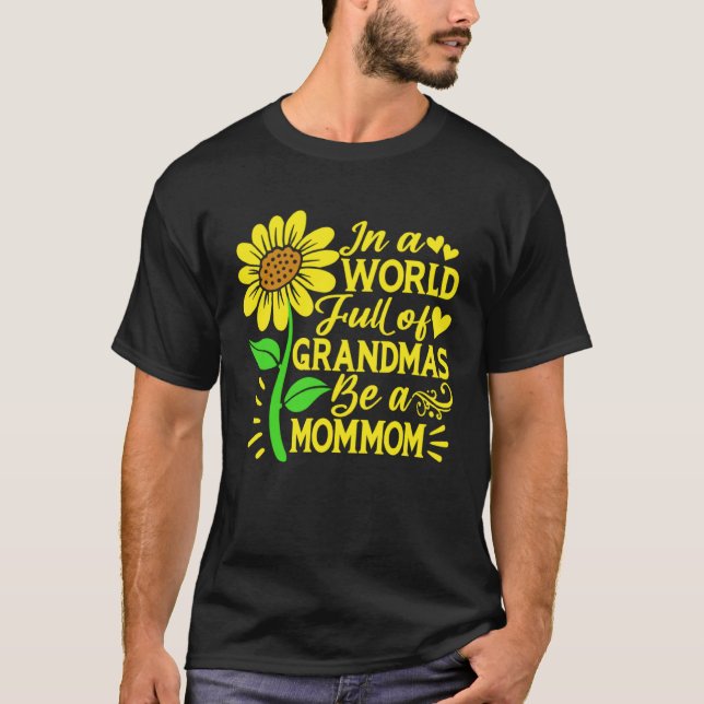 In A World Full Of Grandmas Be A Mommom  Mother s  T-Shirt (Front)