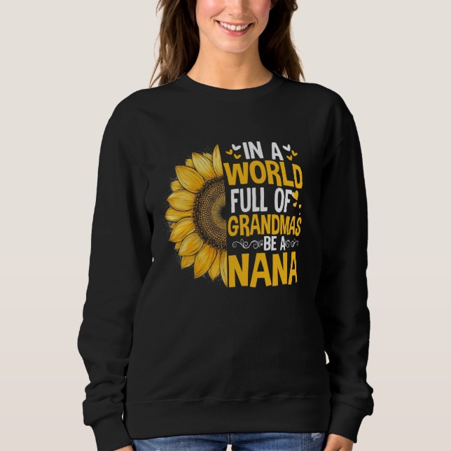 In A World Full Of Grandmas Be A Nana Butterfly Mo Sweatshirt (Front)
