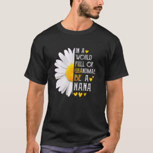 In A World Full Of Grandmas Be A Nana Daisy Mother T-Shirt