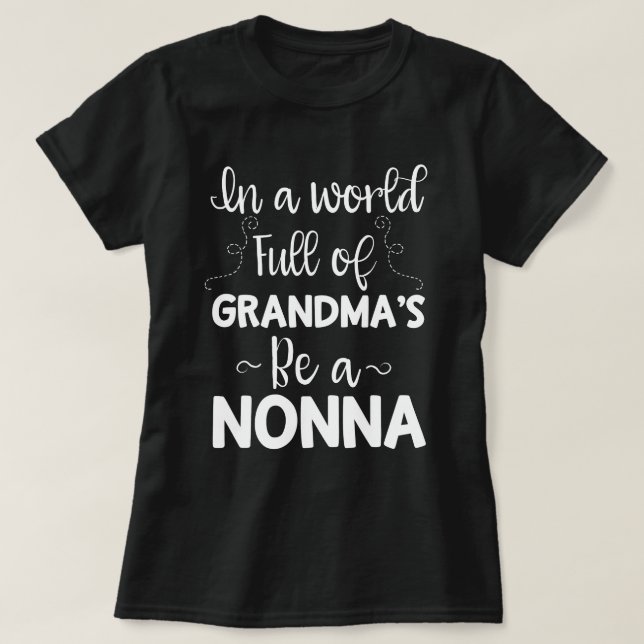 In a world full of Grandma's be a Nonna Quote gift T-Shirt (Design Front)