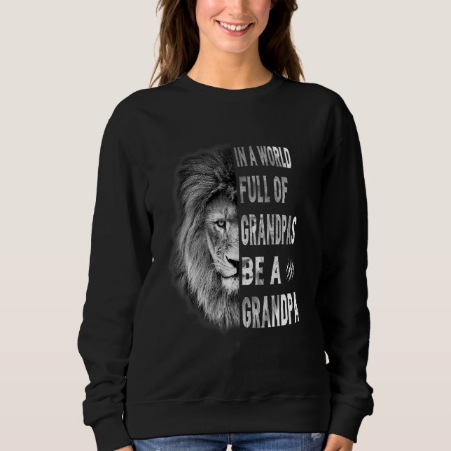In A World Full Of Grandpas Be A Grandpa Grandpas  Sweatshirt (Front)