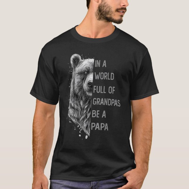 In A World Full Of Grandpas Be A Papa 5 T-Shirt (Front)