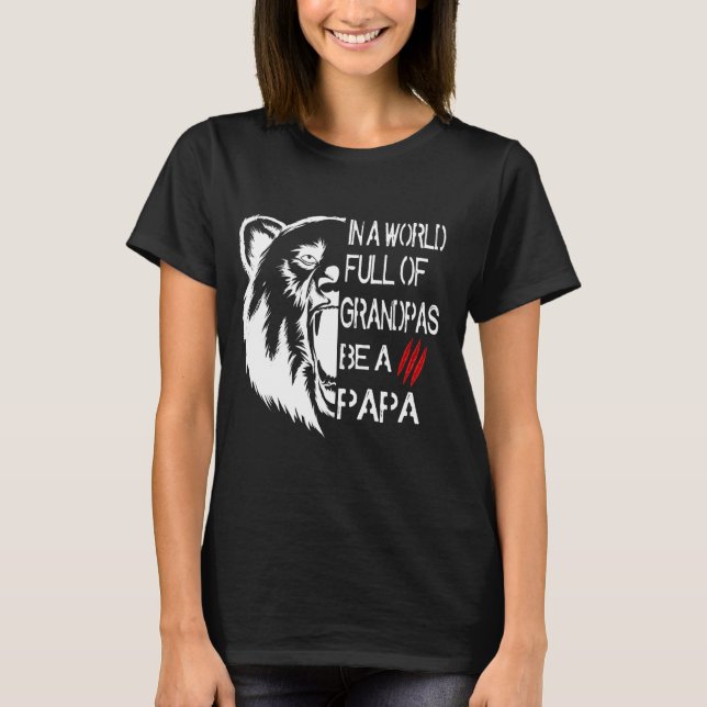 In A World Full Of Grandpas Be A Papa Bear T-Shirt (Front)